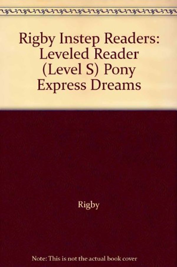 Cover Art for 9781418910686, Rigby Instep Readers: Leveled Reader (Level S) Pony Express Dreams by Rigby