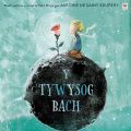 Cover Art for 9781849676007, Y Tywysog Bach / The Little Prince by Antoine De Saint-Exupery, Louise Greig, Anwen Pierce, Sarah Massini