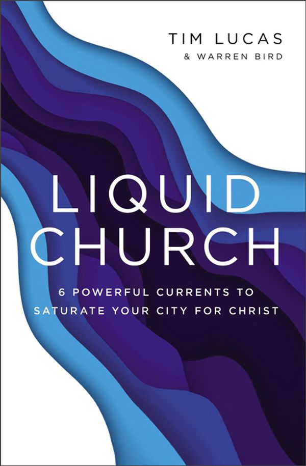 Cover Art for 9780310100102, Liquid Church: 6 Powerful Currents To Saturate Your City For Christ by Tim Lucas, Warren Bird