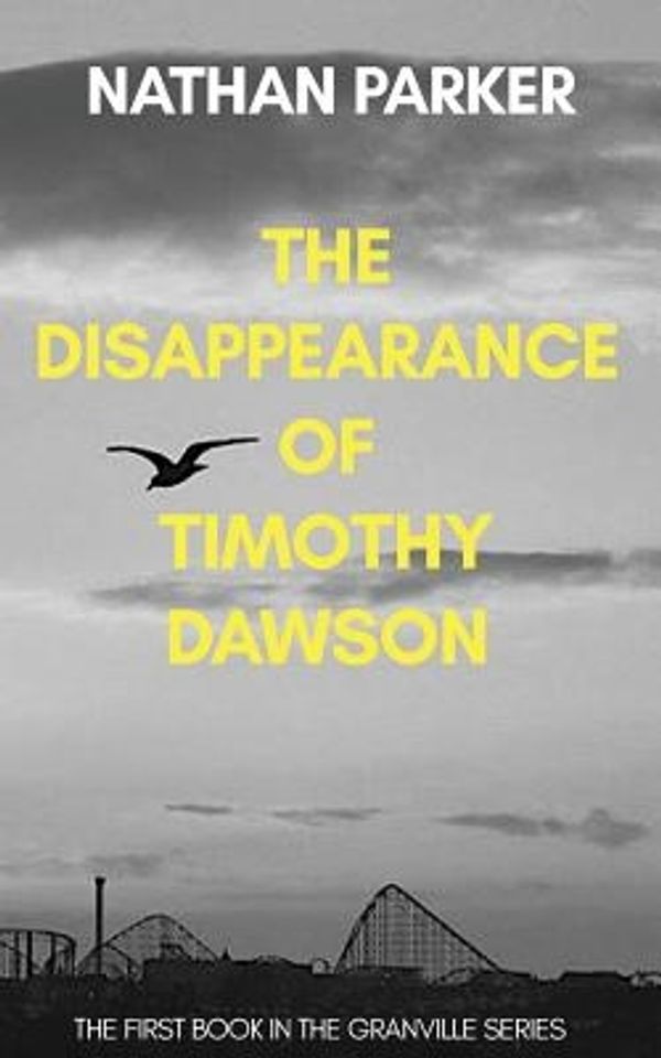 Cover Art for 9781982078720, The Disappearance of Timothy Dawson: The Granville Series Book 1: Volume 1 by Nathan Parker