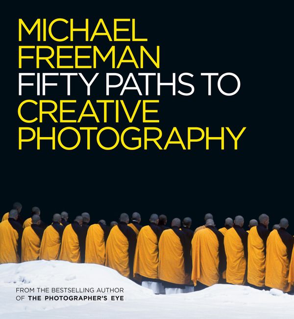 Cover Art for 9781781573471, Fifty Paths to Creative Photography by Michael Freeman