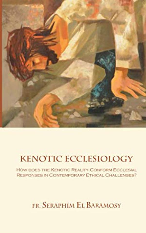 Cover Art for 9781950831104, Kenotic Ecclesiology: How does the Kenotic Reality Conform Ecclesial Responses in Contemporary Ethical Challenges? by El Baramosy, Fr. Seraphim