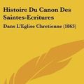 Cover Art for 9781120589385, Histoire Du Canon Des Saintes-Ecritures by Eduard Wilhelm Eugen Reuss