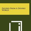 Cover Art for 9781258319434, Figures from a Double World by Thomas McGrath
