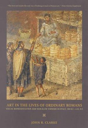 Cover Art for 9780520248151, Art in the Lives of Ordinary Romans by John R. Clarke