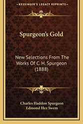 Cover Art for 9781167085468, Spurgeon's Gold: New Selections from the Works of C. H. Spurgeon (1888) by Charles Haddon Spurgeon