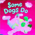 Cover Art for 9780744583397, Some Dogs Do by Jez Alborough