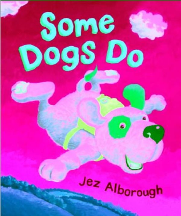 Cover Art for 9780744583397, Some Dogs Do by Jez Alborough