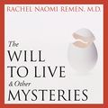 Cover Art for B016903WUO, The Will to Live and Other Mysteries by Rachel Naomi Remen