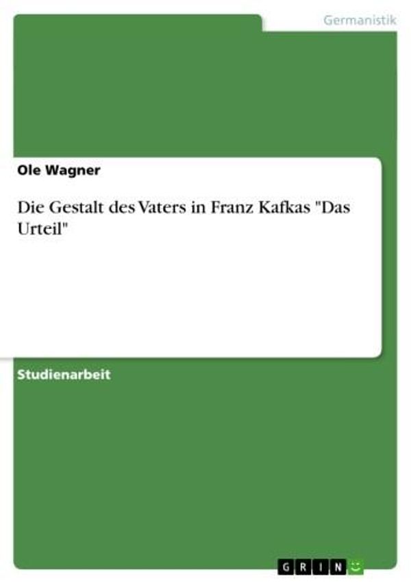 Cover Art for 9783638695145, Die Gestalt des Vaters in Franz Kafkas 'Das Urteil' by Ole Wagner