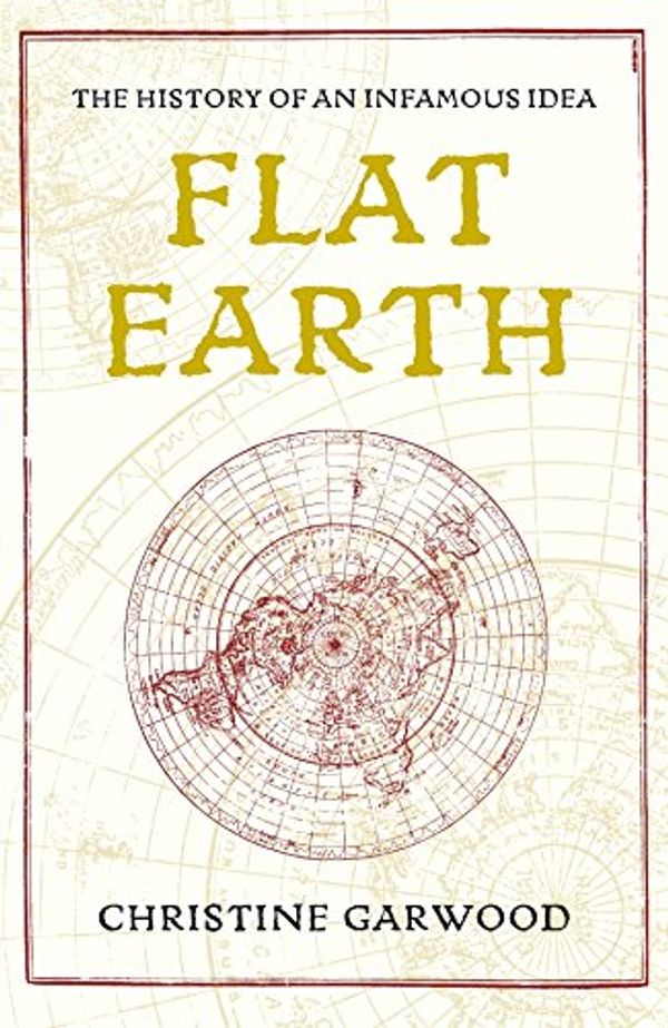Cover Art for 9781405047029, Flat Earth by Christine Garwood