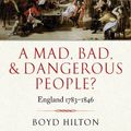 Cover Art for B006OIRQTU, A Mad, Bad, and Dangerous People?: England 1783-1846 (New Oxford History of England) by Boyd Hilton