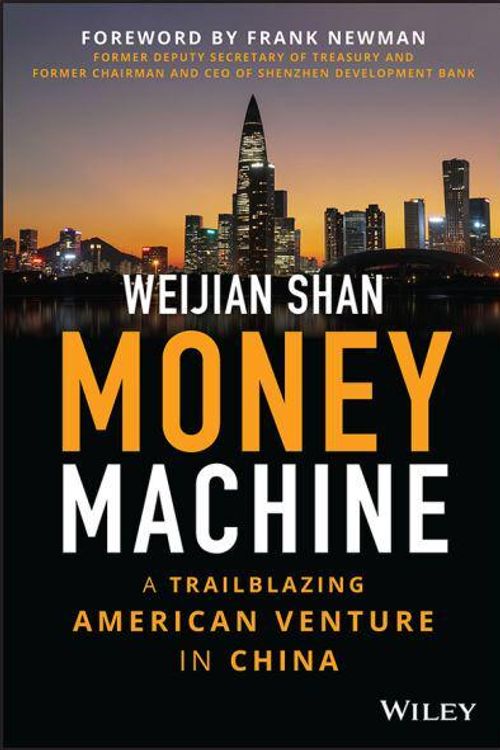 Cover Art for 9781394161201, Money Machine: A Trailblazing American Venture in China by Weijian Shan