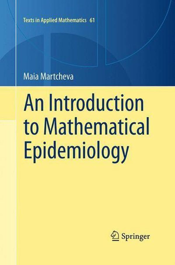 Cover Art for 9781489978325, An Introduction to Mathematical Epidemiology (Texts in Applied Mathematics) by Maia Martcheva