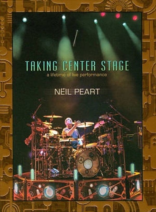 Cover Art for 0884088592981, Neil Peart Taking Center Stage: Lifetime of Live Performances by 