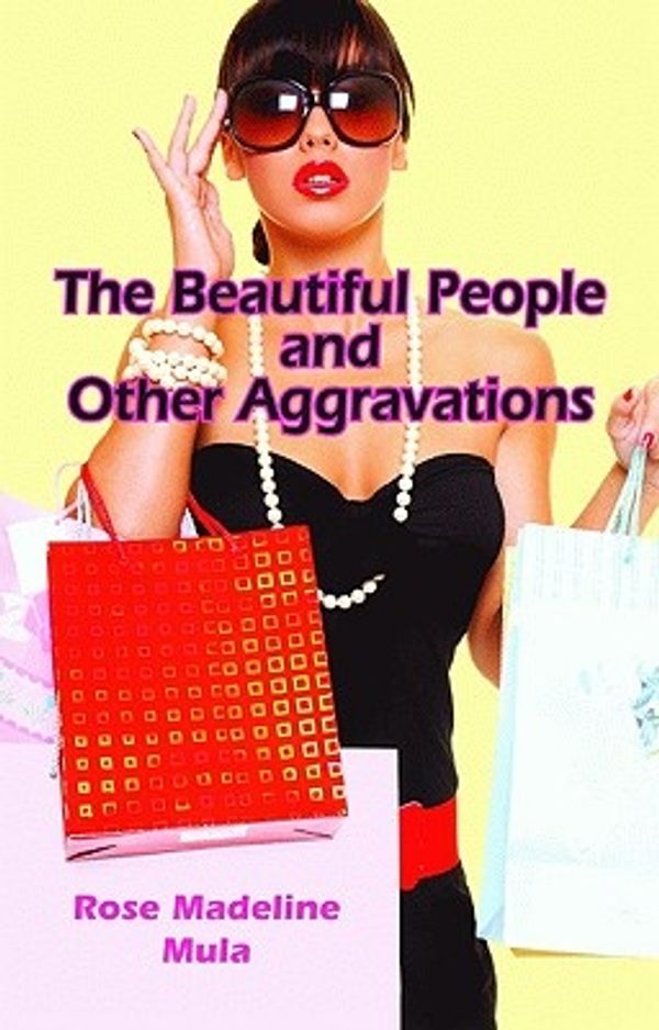 Cover Art for 9781589806887, The Beautiful People and Other Aggravations by Rose Madeline Mula