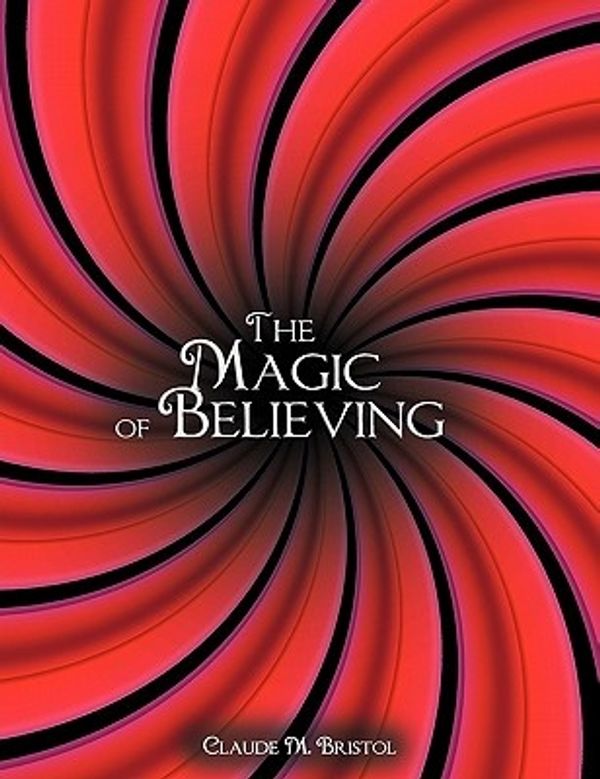 Cover Art for 9781607963493, The Magic of Believing by Claude M. Bristol