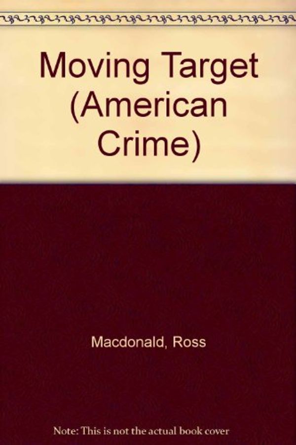 Cover Art for 9780850317091, Moving Target (American Crime) by Ross Macdonald