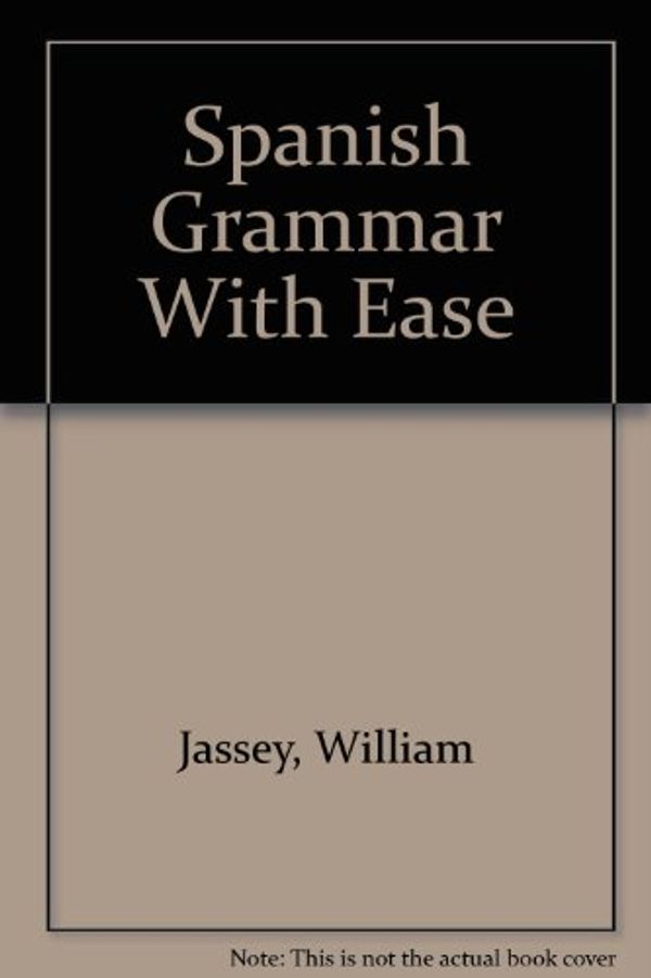 Cover Art for 9780668016810, Spanish Grammar With Ease by William Jassey