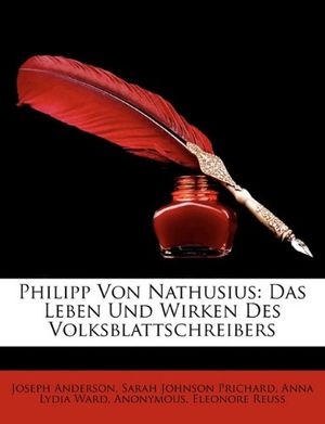 Cover Art for 9781145225664, Philipp Von Nathusius by Joseph Anderson, Sarah Johnson Prichard, Anna Lydia Ward, Eleonore Reuss