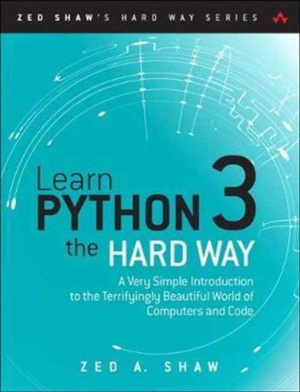 Cover Art for 9780134692883, Learn Python 3 the Hard Way: A Very Simple Introduction to the Terrifyingly Beautiful World of Computers and Code (Zed Shaw's Hard Way) by Zed Shaw