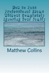 Cover Art for 9781460987643, How to Pass Professional Exams Without Completely Ignoring Your Family by Matthew P. Collins
