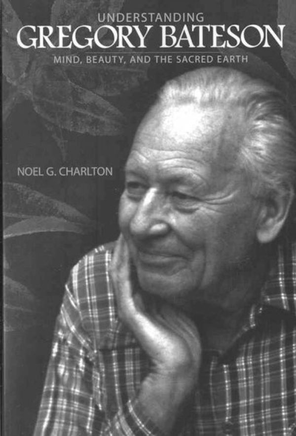 Cover Art for 9780791474525, Understanding Gregory Bateson by Noel G. Charlton