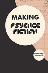 Cover Art for 9781702889346, Making Psyence Fiction by James Gaunt