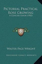 Cover Art for 9781164971566, Pictorial Practical Rose Growing Pictorial Practical Rose Growing by Walter Page Wright