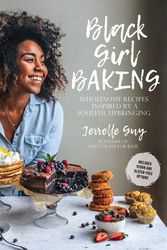 Cover Art for 9781624145124, Black Girl BakingWholesome Recipes Inspired by a Soulful Upbringing by Jerrelle Guy