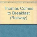 Cover Art for 9780434927555, Thomas Comes to Breakfast by Rev. Wilbert Vere Awdry