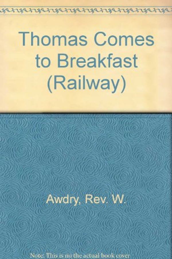 Cover Art for 9780434927555, Thomas Comes to Breakfast by Rev. Wilbert Vere Awdry