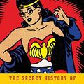 Cover Art for 9780385354042, The Secret History of Wonder Woman by Jill Lepore