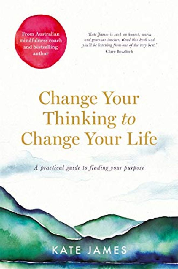Cover Art for B08L72KSTJ, Change Your Thinking to Change Your Life by Kate James
