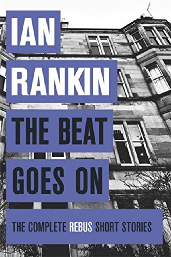 Cover Art for 8601410695446, [(The Beat Goes on: the Complete Rebus Stories)] [ By (author) Ian Rankin ] [October, 2014] by Ian Rankin