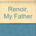 Cover Art for 9780006118466, Renoir, My Father by Jean Renoir