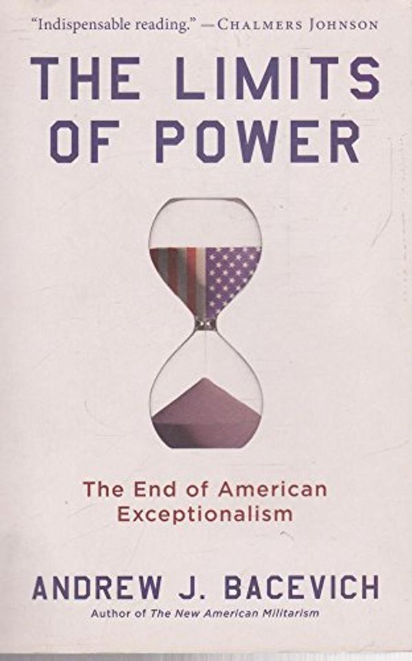 Cover Art for 9781863953276, The Limits of Power: The End of American Exceptionalism by Andrew J. Bacevich
