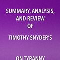 Cover Art for 9781635966879, Summary, Analysis, and Review of Timothy Snyder's On Tyranny by Start Publishing Notes