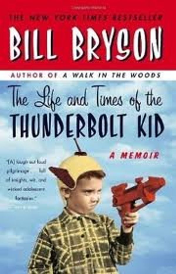 Cover Art for B004TQN012, The Life and Times of the Thunderbolt Kid 1st (first) edition Text Only by Bill Bryson