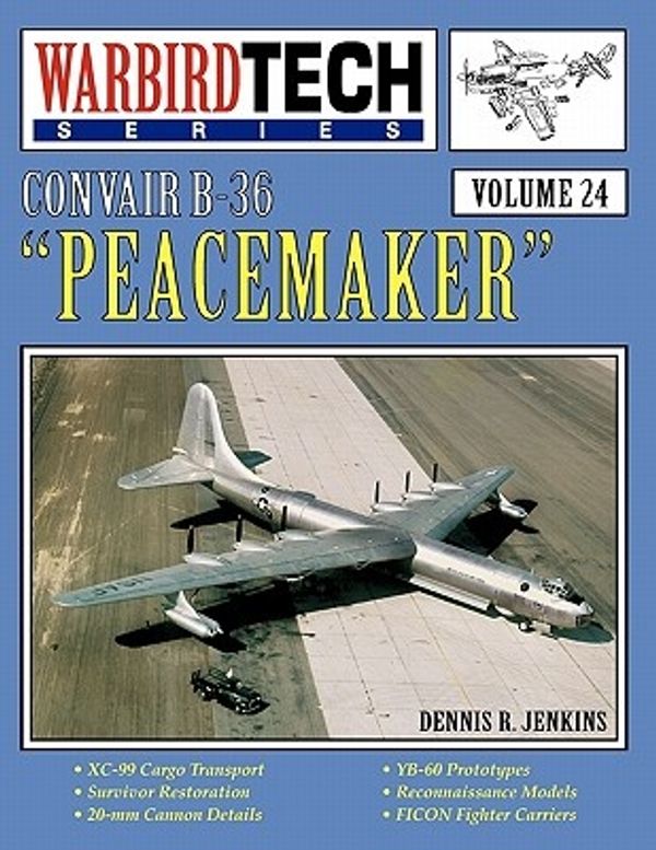 Cover Art for 9781580071802, Convair B-36 Peacemaker - WBT Vol 24 by Dennis R. Jenkins
