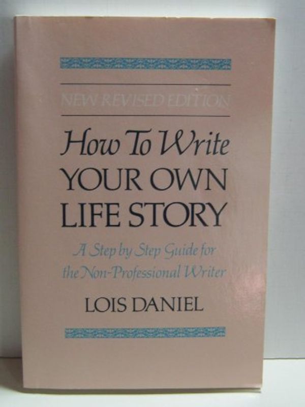 Cover Art for 9780914091769, How to Write Your Own Life Story by Daniel, Lois