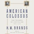 Cover Art for 9780307737465, American Colossus by H. W. Brands