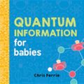 Cover Art for 9781492656456, Quantum Information for Babies by Chris Ferrie