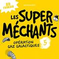 Cover Art for 9782203168466, Opération Gaz galactiques (Les super méchants (5)) (French Edition) by Aaron Blabey