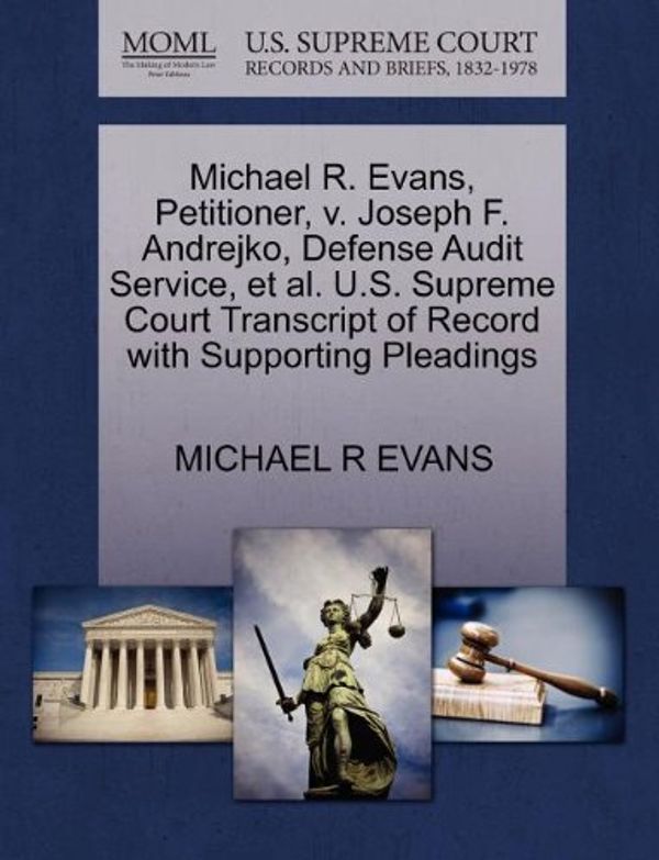 Cover Art for 9781270705031, Michael R. Evans, Petitioner, V. Joseph F. Andrejko, Defense Audit Service, et al. U.S. Supreme Court Transcript of Record with Supporting Pleadings by Michael R. Evans