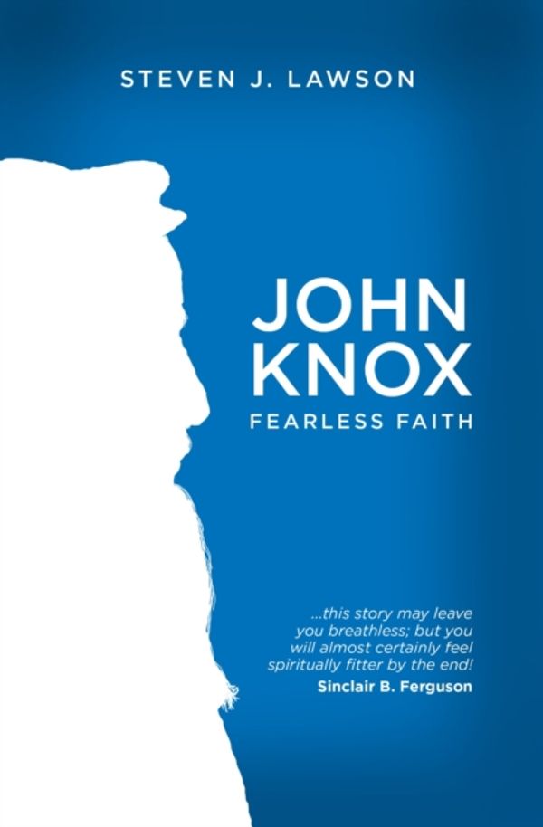 Cover Art for 9781781915394, John Knox: Fearless Faith (Biography) by Steven J. Lawson
