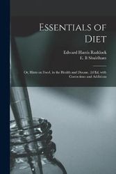 Cover Art for 9781013336676, Essentials of Diet; or, Hints on Food, in the Health and Disease. 2d Ed. With Corrections and Additions by Edward Harris 1822-1875 Ruddock