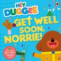 Cover Art for 9780241203149, Hey Duggee: Get Well Soon, Norrie! by Ladybird