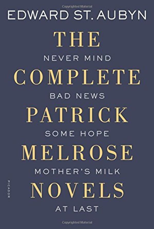 Cover Art for 9781250069610, The Complete Patrick Melrose NovelsNever Mind, Bad News, Some Hope, Mother's Milk, an... by Edward St. Aubyn