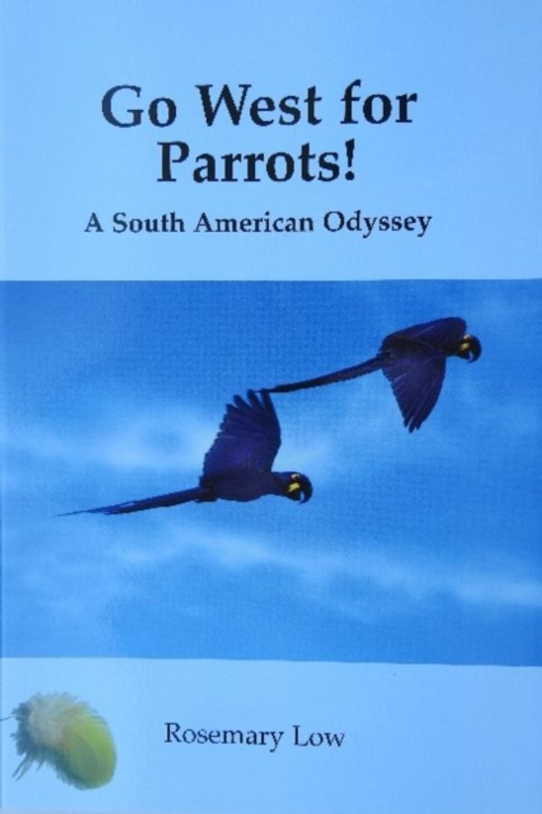 Cover Art for 9780953133765, Go West for Parrots!: A South American Odyssey by Rosemary Low